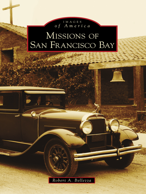 Title details for Missions of San Francisco Bay by Robert A. Bellezza - Available